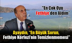 Ayaydın, “En Büyük Sorun, Fethiye Körfezi’nin Temizlenmemesi”