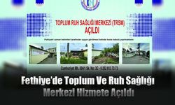 Fethiye’de Toplum Ve Ruh Sağlığı Merkezi Hizmete Açıldı