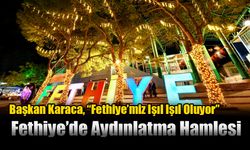 Fethiye’de Aydınlatma Hamlesi