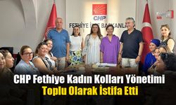 CHP Fethiye Kadın Kolları Yönetimi Toplu Olarak İstifa Etti
