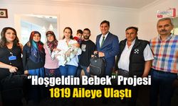‘’Hoşgeldin Bebek” Projesi 1819 Aileye Ulaştı