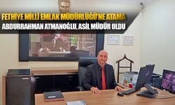 Fethiye Milli Emlak Müdürlüğü’ne Atama