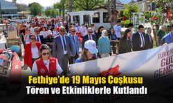 Fethiye’de 19 Mayıs Coşkusu Tören ve Etkinliklerle Kutlandı