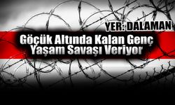 Dalaman’da Göçük Altında Kalan Genç Yaşam Savaşı Veriyor