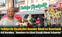 Fethiye’de Çiçekçiler Anneler Günü’ne Hazırlandı