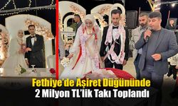 Fethiye’de Aşiret Düğününde 2 Milyon TL’lik Takı Toplandı
