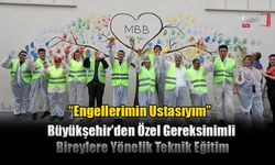 Büyükşehir’den Özel Gereksinimli Bireylere Yönelik Teknik Eğitim