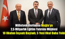 Milletvekillerinden Muğla’ya 2,5 Milyarlık Eğitim Yatırımı Müjdesi