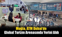 Muğla, ATM Dubai’de Global Turizm Arenasında Yerini Aldı