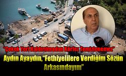 Aydın Ayaydın, “Fethiyelilere Verdiğim Sözün Arkasındayım”