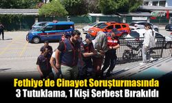 Fethiye’de Cinayet Soruşturmasında 3 Tutuklama, 1 Kişi Serbest Bırakıldı