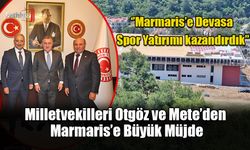 Milletvekilleri Otgöz ve Mete’den Marmaris’e Büyük Müjde