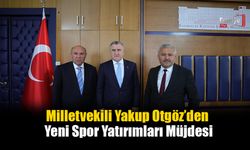 Milletvekili Yakup Otgöz’den Yeni Spor Yatırımları Müjdesi