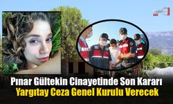 Pınar Gültekin Cinayetinde Son Kararı Yargıtay Ceza Genel Kurulu Verecek