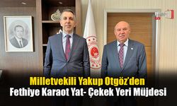 Milletvekili Yakup Otgöz’den Fethiye Karaot Yat- Çekek Yeri Müjdesi