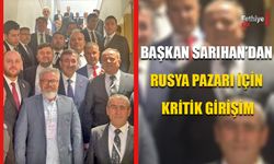Başkan Sarıhan’dan Rusya Pazarı İçin Kritik Girişim