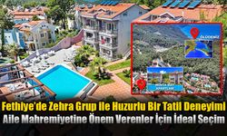 Fethiye’de Zehra Grup ile Huzurlu Bir Tatil Deneyimi