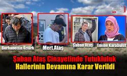 Şaban Ataş Cinayetinde Tutukluluk Hallerinin Devamına Karar Verildi