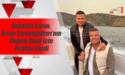 Sadettin Saran, Ercan Torunoğulları'nın Doğum Günü İçin Fethiye'deydi