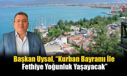 Başkan Uysal, “Kurban Bayramı İle Fethiye Yoğunluk Yaşayacak”