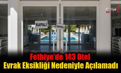 Fethiye’de 143 Otel Evrak Eksikliği Nedeniyle Açılamadı