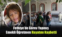Fethiye’de Görev Yapmış Emekli Öğretmen Hayatını Kaybetti