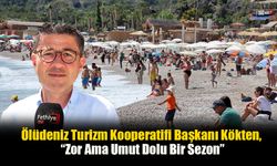 Ölüdeniz Turizm Kooperatifi Başkanı Kökten, “Zor Ama Umut Dolu Bir Sezon”