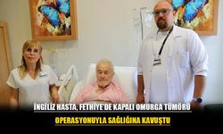 İngiliz Hasta, Fethiye’de Kapalı Omurga Tümörü Operasyonuyla Sağlığına Kavuştu