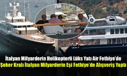 İtalyan Milyarderin Helikopterli Lüks Yatı Air Fethiye’de