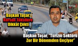 Başkan Taşar, Korsan Taksilere Dikkat Çekti