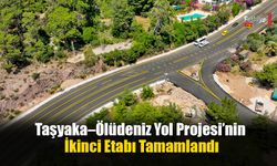 Taşyaka–Ölüdeniz Yol Projesi’nin İkinci Etabı Tamamlandı