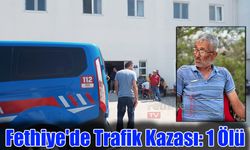 Fethiye'de Trafik Kazası: 1 Ölü