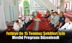 Fethiye’de 15 Temmuz Şehitleri İçin Mevlid Programı Düzenlendi