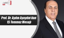 Prof. Dr. Aydın Ayaydın’dan 15 Temmuz Mesajı