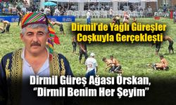 Dirmil Güreş Ağası Örskan, ‘’Dirmil Benim Her Şeyim’’