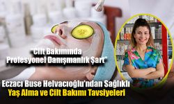 Eczacı Buse Helvacıoğlu’ndan Sağlıklı Yaş Alma ve Cilt Bakımı Tavsiyeleri