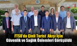 FTSO'da Çinli Turist Akışı İçin Güvenlik Ve Sağlık Önlemleri Konuşuldu