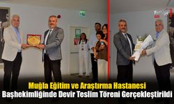 Muğla Eğitim ve Araştırma Hastanesi Başhekimliğinde Devir Teslim Töreni