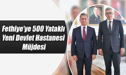 Fethiye’ye 500 Yataklı Yeni Devlet Hastanesi Müjdesi
