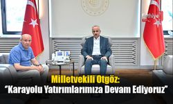 Milletvekili Otgöz: ‘’Karayolu Yatırımlarımıza Devam Ediyoruz’’