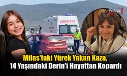 Milas'taki Yürek Yakan Kaza, 14 Yaşındaki Derin'i Hayattan Kopardı