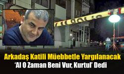 Arkadaş Katili Müebbetle Yargılanacak