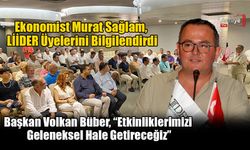 Ekonomist Murat Sağlam, LİİDER Üyelerini Bilgilendirdi
