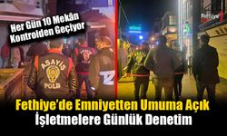 Fethiye’de Emniyetten Umuma Açık İşletmelere Günlük Denetim