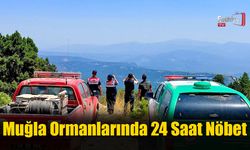 Muğla Ormanlarında 24 Saat Nöbet