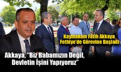 Kaymakam Fatih Akkaya Fethiye’de Görevine Başladı