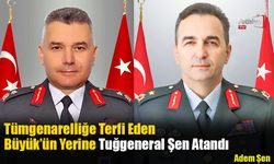 Tümgenarelliğe Terfi Eden Büyük’ün Yerine Tuğgeneral Şen Atandı