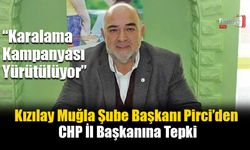 Kızılay Muğla Şube Başkanı Pirci’den CHP İl Başkanına Tepki