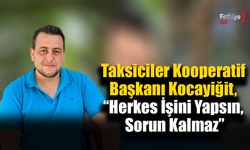 Taksiciler Kooperatif Başkanı Kocayiğit, “Herkes İşini Yapsın, Sorun Kalmaz”