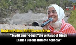 Fatma Betül Sayan Kaya, “Seydikemer-Söğüt Yolu ve Karabel Tüneli En Kısa Sürede Hizmete Açılacak”